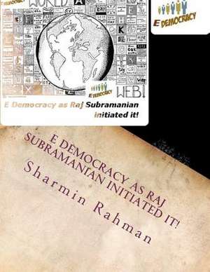 E Democracy as Raj Subramanian Initiated It! de MS Sharmin Rahman