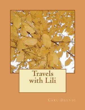 Travels with Lili de MR Carl Delvic