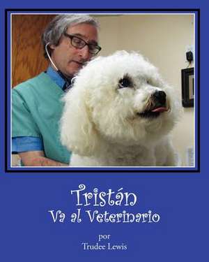 Tristan Va Al Veterinario de Trudee Lewis Yates