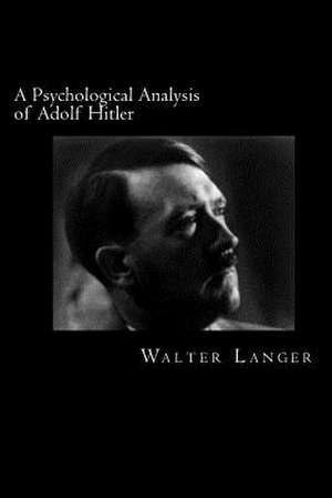 A Psychological Analysis of Adolf Hitler de Walter Langer