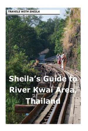 Sheila's Guide to the River Kwai Area, Thailand de Sheila Simkin