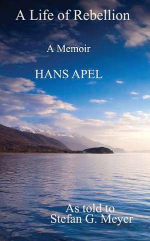 A Life of Rebellion de Hans Apel