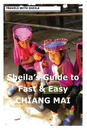 Sheila's Guide to Fast & Easy Chiang Mai de Sheila Simkin