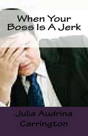 When Your Boss Is a Jerk de Julia Audrina Carrington