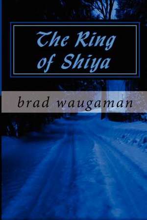 The Ring of Shiya de Brad Waugaman