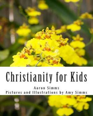 Christianity for Kids de Rev Aaron Simms