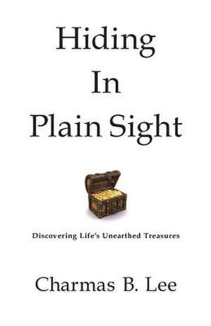 Hiding in Plain Sight de Charmas B. Lee