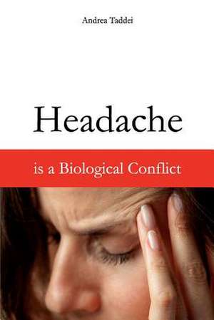 Headache Is a Biological Conflict de Andrea Taddei