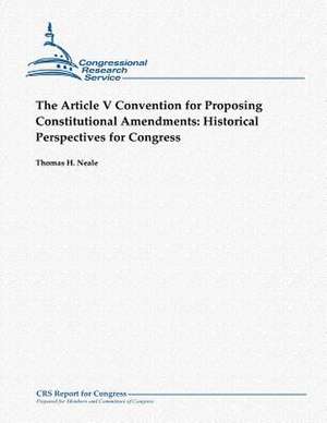 The Article V Convention for Proposing Constitutional Amendments de Thomas H. Neale