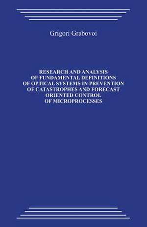 Research and Analysis of Fundamental Definitions of Optical Systems in Prevention of Catastrophes and Forecast Oriented Control of Microprocesses de Grigori Grabovoi