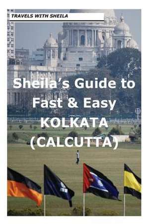 Sheila's Guide to Fast & Easy Kolkata/Calcutta de Sheila Simkin