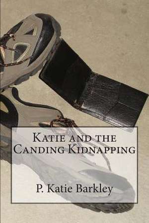 Katie and the Canding Kidnapping de P. Katie Barkley