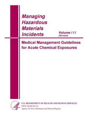 Managing Hazardous Materials Incidents Volume III de United States Government Us Army