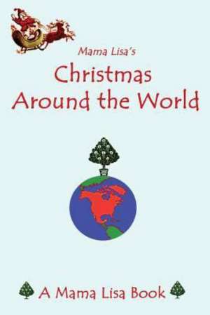 Mama Lisa's Christmas Around the World: A Mama Lisa Book de Yannucci, MS Lisa