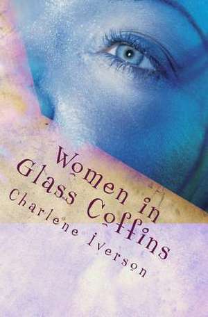 Women in Glass Coffins de Charlene Iverson