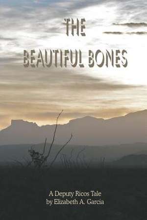 The Beautiful Bones de Elizabeth A. Garcia