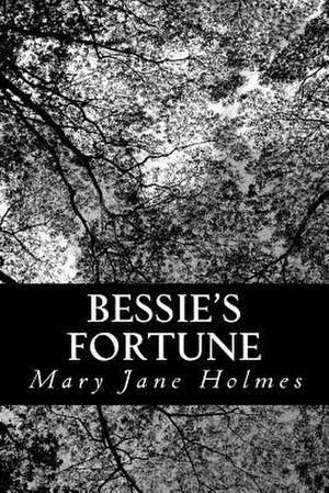 Bessie's Fortune de Mary Jane Holmes