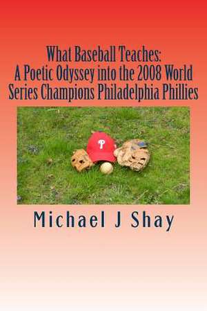 What Baseball Teaches de Michael J. Shay