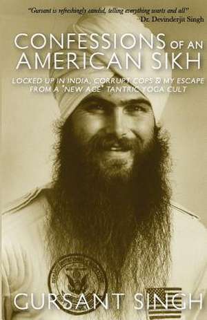 Confessions of an American Sikh de Gursant Singh