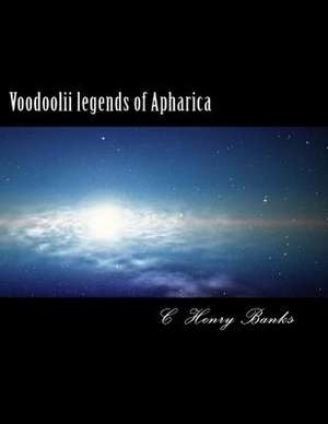 Voodoolii Legends of Apharica de C. Henry Banks