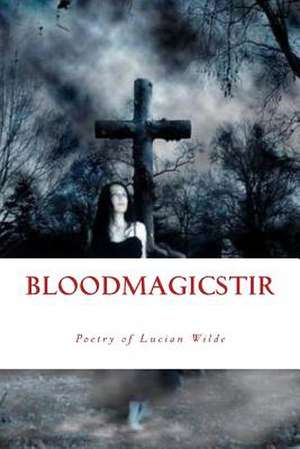 Blood Magic Stir de Lucian Wilde