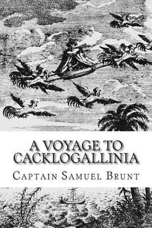 A Voyage to Cacklogallinia de Captain Samuel Brunt