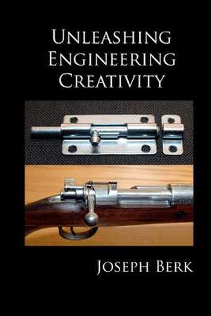 Unleashing Engineering Creativity de Joseph Berk