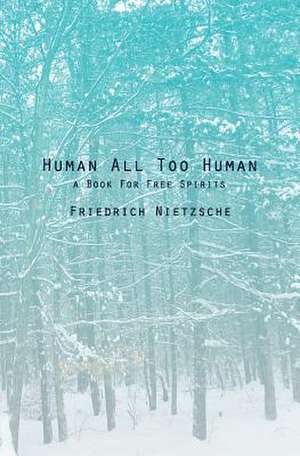 Human All Too Human de Friedrich Wilhelm Nietzsche