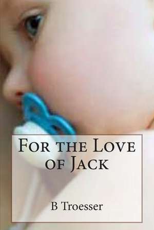 For the Love of Jack de B. Troesser