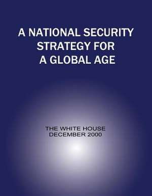 A National Security Strategy for a Global Age de United States, Executive Office of the P