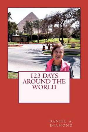 123 Days Around the World de Daniel A. Diamond