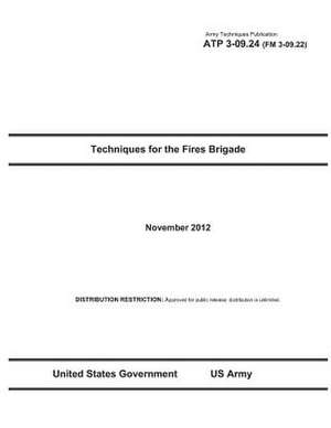 Army Techniques Publication Atp 3-09.24 (FM 3-09.22) Techniques for the Fires Brigade November 2012 de United States Government Us Army