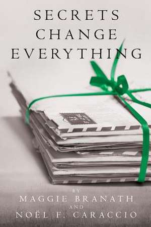 Secrets Change Everything de Maggie Branath