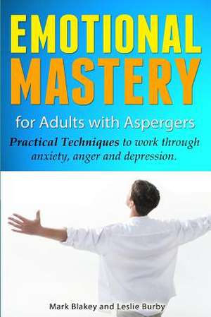 Emotional Mastery for Adults with Aspergers de Leslie Burby