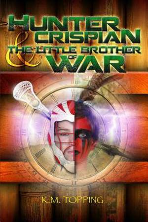 Hunter Crispian & the Little Brother of War de K. M. Topping