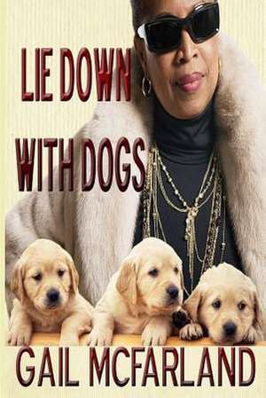 Lie Down with Dogs de Gail McFarland