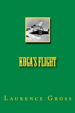 Koga's Flight de Laurence U. Gross