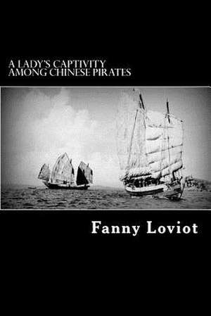 A Lady's Captivity Among Chinese Pirates de Fanny Loviot