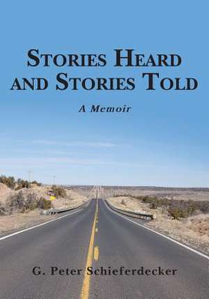 Stories Heard and Stories Told de G. Peter Schieferdecker