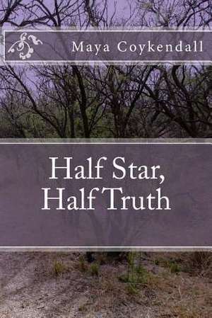 Half Star, Half Truth de Maya R. Coykendall