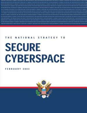 The National Strategy to Secure Cyberspace de United States, Executive Office of the P