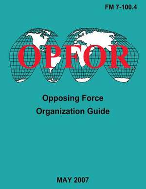 Opposing Force Organization Guide (FM 7-100.4) de Department Of the Army