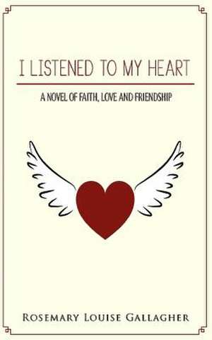 I Listened to My Heart de Rosemary Louise Gallagher