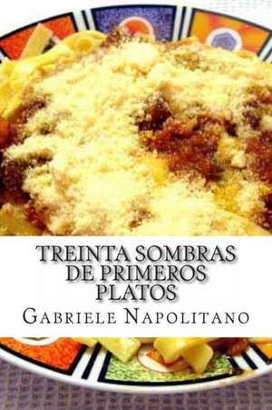 Treinta Sombras de Primeros Platos: Improve Your Health in 5 Minutes or Less de Gabriele Napolitano