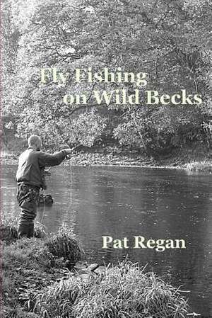 Fly Fishing on Wild Becks de MR Pat Regan