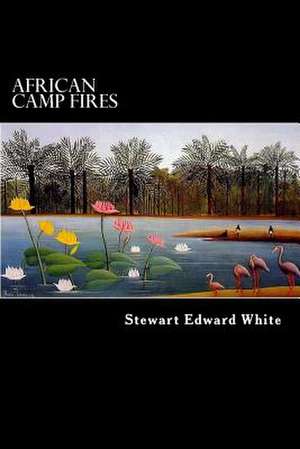 African Camp Fires de Stewart Edward White