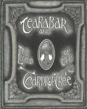 Tearabar and the Legend of the Teardrop Tree de Logan Clarke