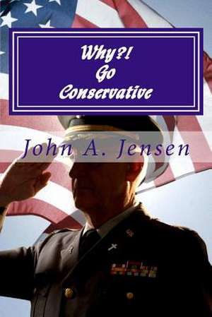 Why?! Go Conservative de MR John a. Jensen