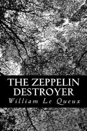 The Zeppelin Destroyer de William Le Queux