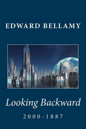 Looking Backward: 2000-1887 de Edward Bellamy